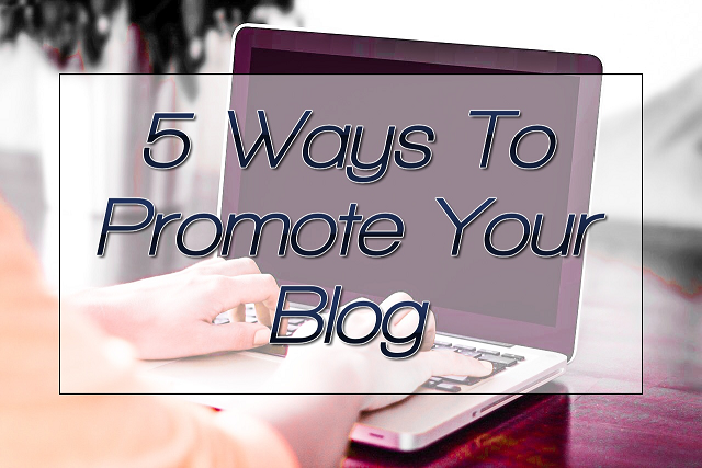 5 Ways To Promote Your Blog