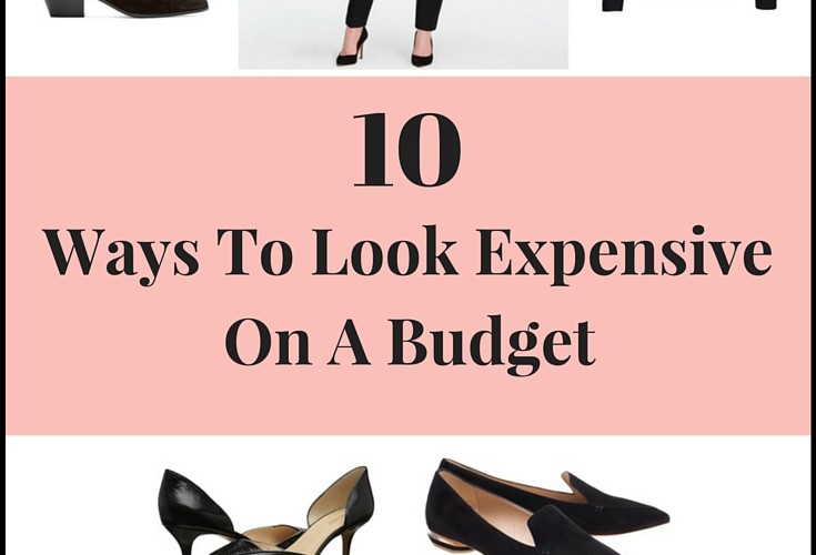 10 Ways To Look ExpensiveWhile On a Budget