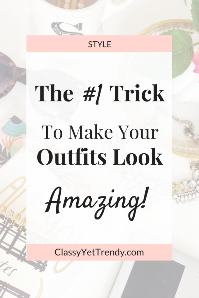 The #1 Trick To Make Your Outfits Look Amazing