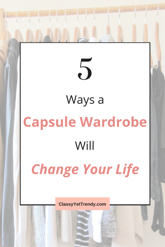 5 Ways a Capsule Wardrobe Will Change Your Life - Classy Yet Trendy