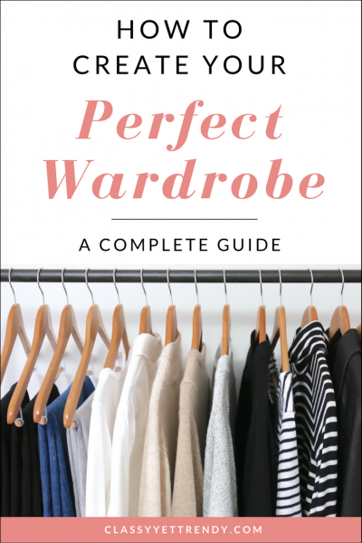 How To Create Your Perfect Wardrobe: A Complete Guide - Classy Yet Trendy