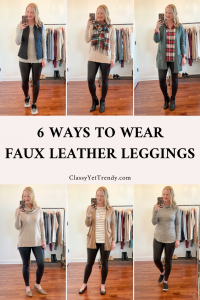 6 Ways To Wear Faux Leather Leggings - Classy Yet Trendy