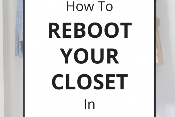 How-To-Reboot-Your-Closet-In-2020