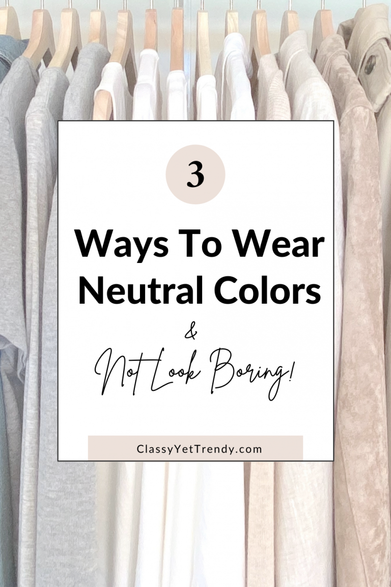 3 Ways to Wear Neutral Colors (and not look boring)